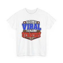 T-Shirt — "Going Viral Isn't A Strategy" Graphic Tee