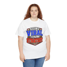T-Shirt — "Going Viral Isn't A Strategy" Graphic Tee